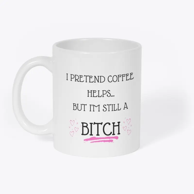 I Pretend Coffee Helps